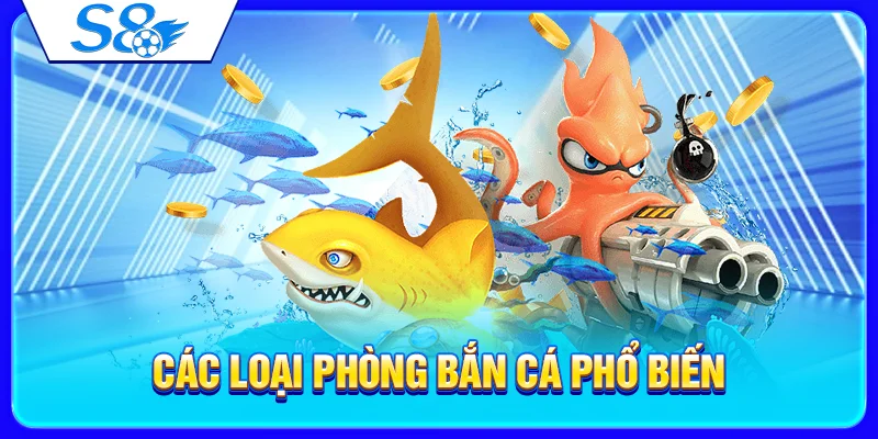 Các loại phòng bắn cá phổ biến