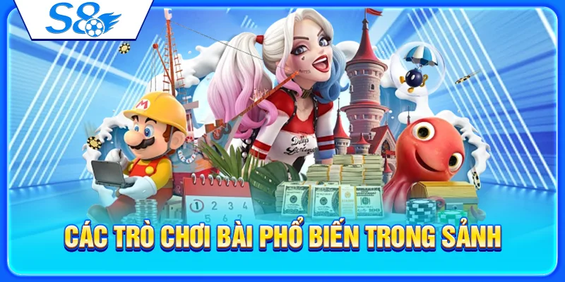 Game Bài S8 – Sảnh Bài Đổi Thưởng Cho Người Mới 3 Các trò chơi bài phổ biến trong sảnh