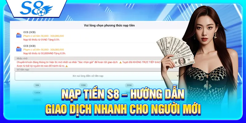Nạp Tiền S8 – Hướng Dẫn Giao Dịch Nhanh Cho Người Mới